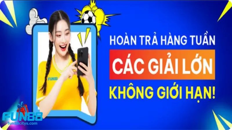 Hoàn trả Fun88 - Chơi thoải mái, nhận lại mọi lúc