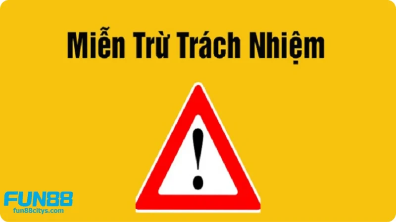 Miễn trừ trách nhiệm – Bộ quy tắc tối trọng tại Fun88